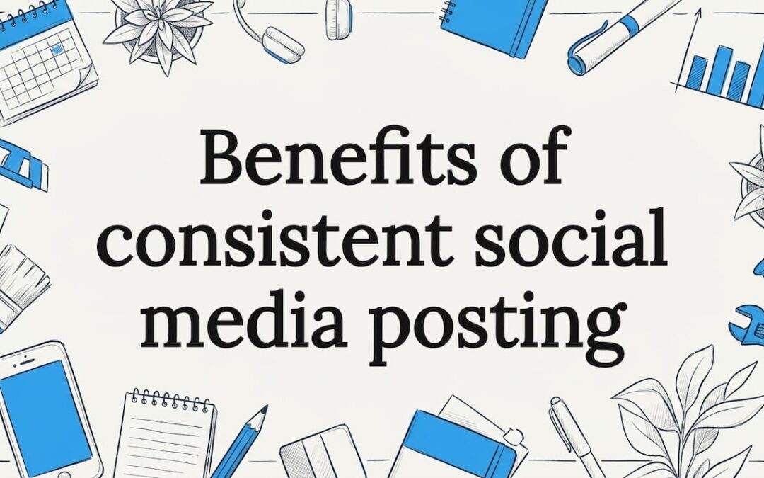 Benefits of consistent social media posting