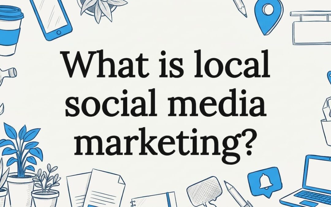 What is local social media marketing?