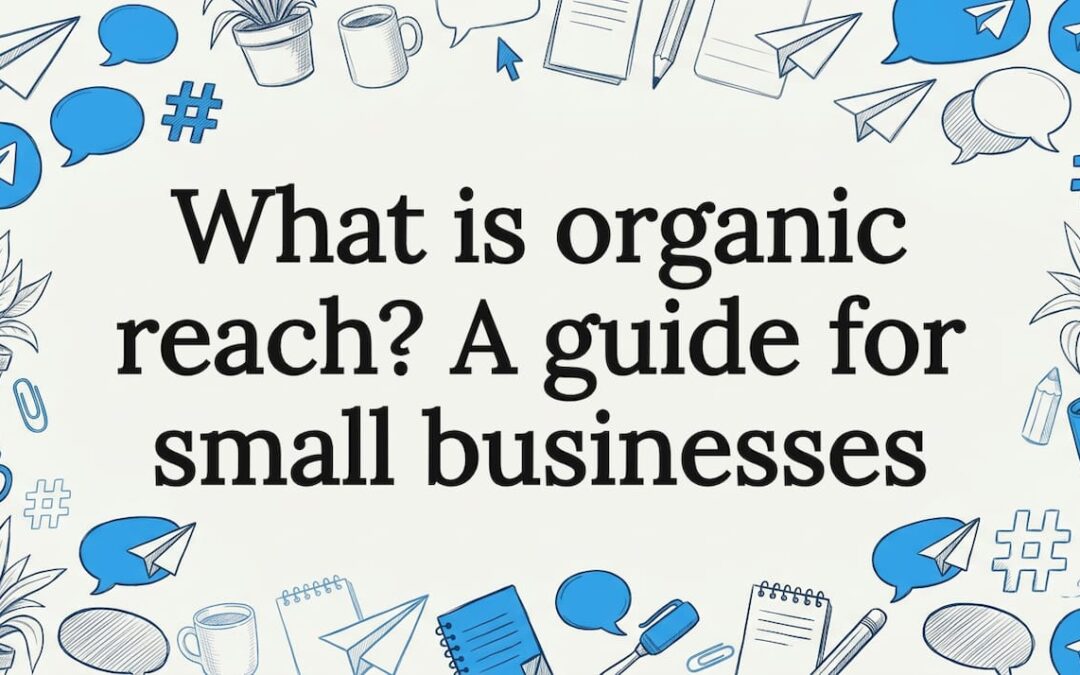What is organic reach? A guide for small businesses