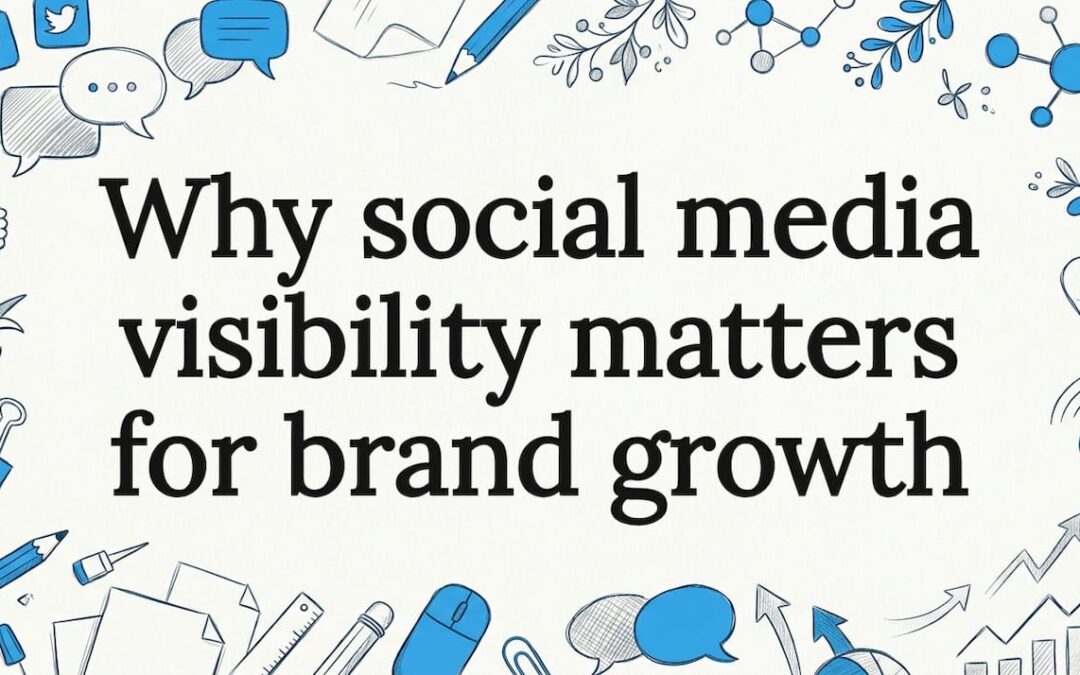 Why social media visibility matters for brand growth
