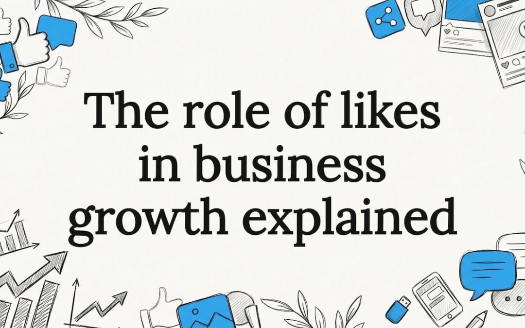 The role of likes in business growth explained