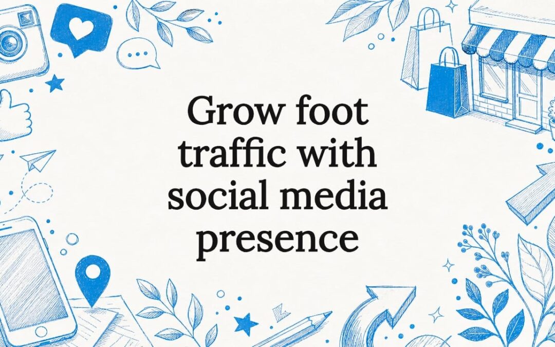 Grow foot traffic with social media presence