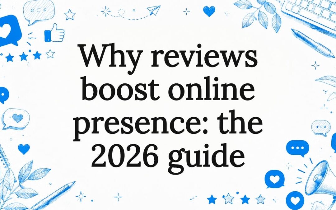 Why reviews boost online presence: the 2026 guide