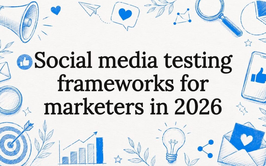 Social media testing frameworks for marketers in 2026