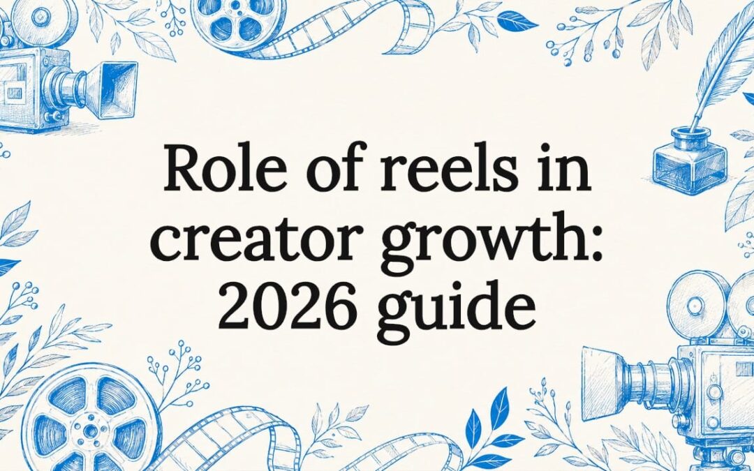 Role of reels in creator growth: 2026 guide