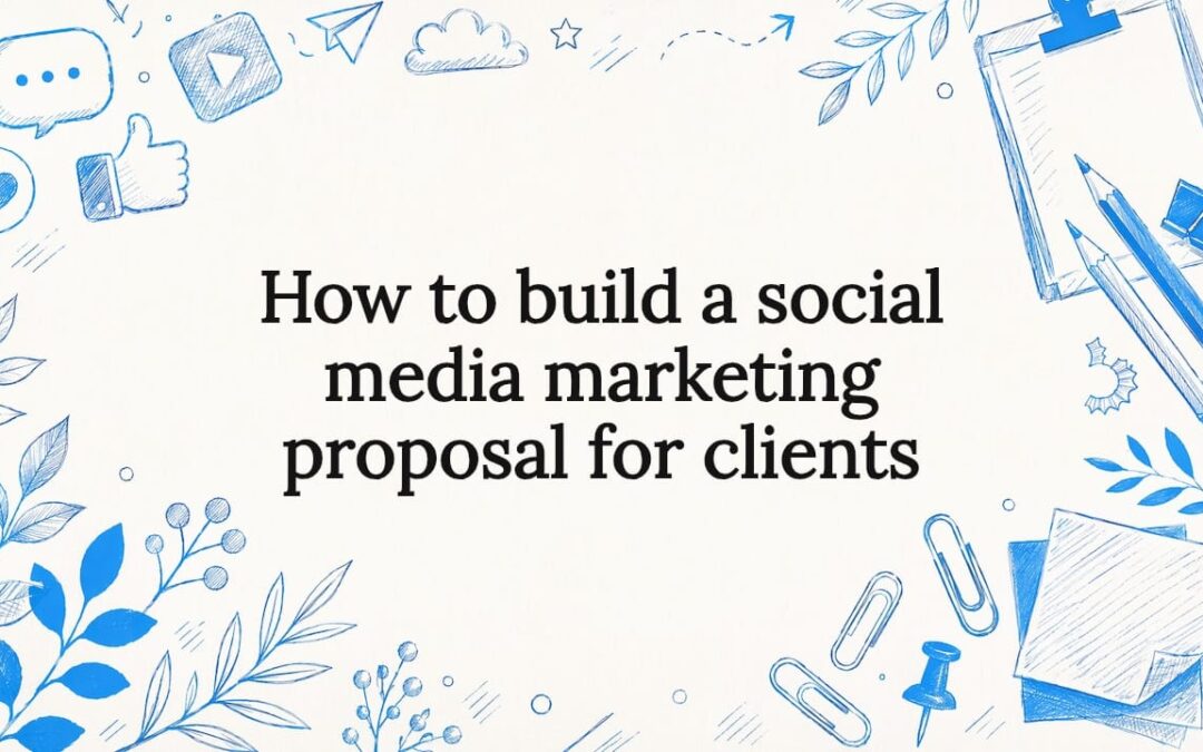 How to build a social media marketing proposal for clients
