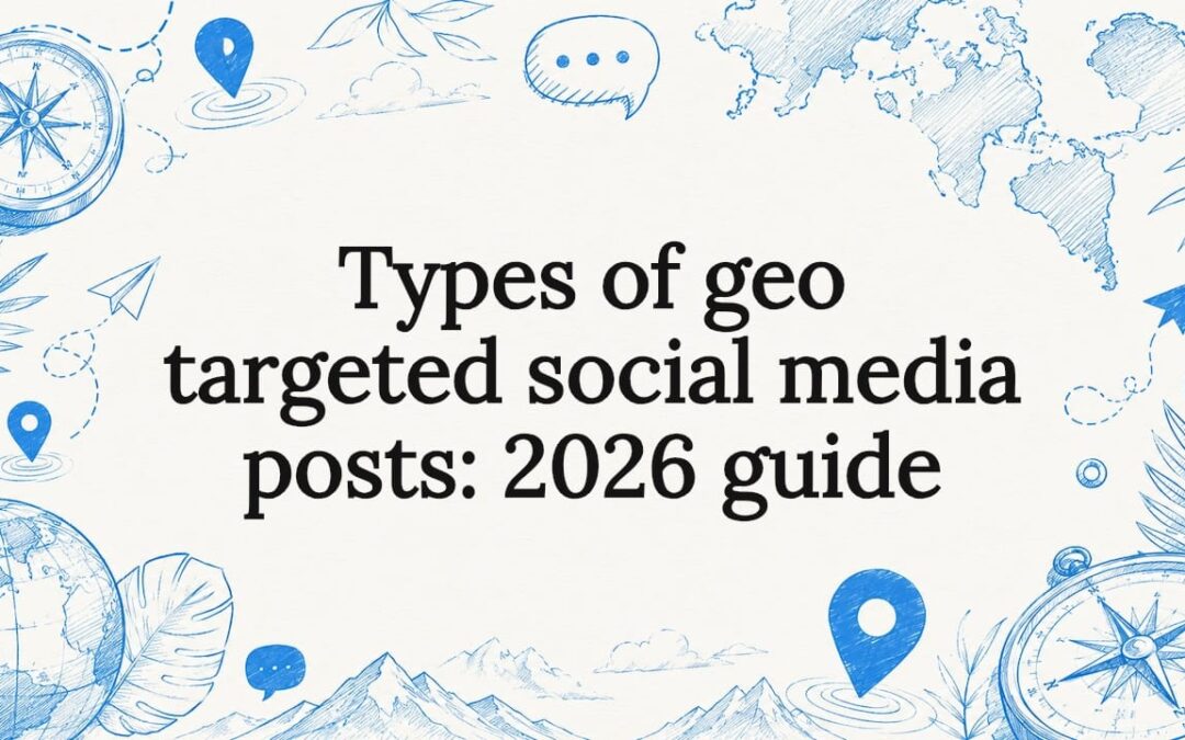 Types of geo targeted social media posts: 2026 guide