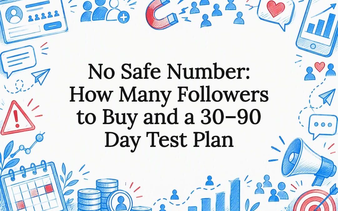 No Safe Number: How Many Followers to Buy and a 30–90 Day Test Plan